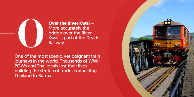 O - is for Over the River Kwai. The famous bridge over the River Kwai is part of the Death Railway. The track got it's grizzly name as a result of the thousands of WWII POWs and Thai locals who lost their live constructing the Thailand to Burma railway