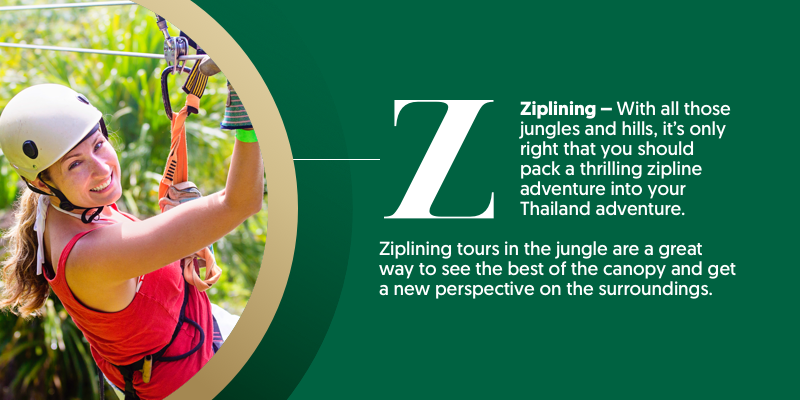 Z - is for ziplining. With the jungles and mountainous terrain which makes up much of inland Thailand, it's no surprise that ziplining is a common activity. 